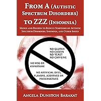 From A (Autistic Spectrum Disorders) to ZZZ (Insomnia): Menus and Recipes to Reduce Symptoms of Autistic Spectrum Disorders, Insomnia, and Other Issues From A (Autistic Spectrum Disorders) to ZZZ (Insomnia): Menus and Recipes to Reduce Symptoms of Autistic Spectrum Disorders, Insomnia, and Other Issues Paperback