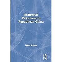 Industrial Reformers in Republican China (Studies on Modern China) Industrial Reformers in Republican China (Studies on Modern China) Kindle Hardcover