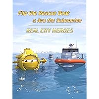 Flip the Rescue Boat & Ava the Submarine - Real City Heroes