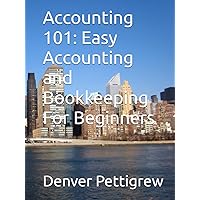Accounting 101: Easy Accounting and Bookkeeping For Beginners Accounting 101: Easy Accounting and Bookkeeping For Beginners Paperback Kindle Hardcover