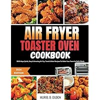 AIR FRYER TOASTER OVEN COOKBOOK: 1500 days Quick, Easy & Amazing Air Fry, Toast & Bake Recipes To Make Your Favorite Daily Meals AIR FRYER TOASTER OVEN COOKBOOK: 1500 days Quick, Easy & Amazing Air Fry, Toast & Bake Recipes To Make Your Favorite Daily Meals Paperback Kindle