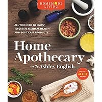 Homemade Living: Home Apothecary with Ashley English: All You Need to Know to Create Natural Health and Body Care Products (Volume 1) Homemade Living: Home Apothecary with Ashley English: All You Need to Know to Create Natural Health and Body Care Products (Volume 1) Hardcover Kindle