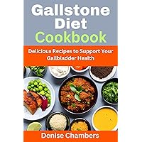 Gallstone Diet Cookbook: Delicious Recipes to Support Your Gallbladder Health Gallstone Diet Cookbook: Delicious Recipes to Support Your Gallbladder Health Kindle Paperback