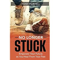 No Longer Stuck: Empower Your Future as You Heal From Your Past No Longer Stuck: Empower Your Future as You Heal From Your Past Paperback Audible Audiobook Kindle Hardcover