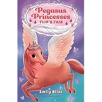 Pegasus Princesses 3: Flip's Fair Pegasus Princesses 3: Flip's Fair Paperback Kindle Hardcover