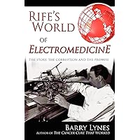 Rife's World of Electromedicine: The Story, the Corruption and the Promise Rife's World of Electromedicine: The Story, the Corruption and the Promise Paperback Kindle