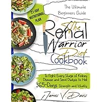 The Renal Diet Cookbook: How To Start a Renal Warrior Diet and Send Your Kidney Disease To Hell | 365 Days Strength and Vitality with Low Sodium, Low ... Healthiest and Mouthwatering Recipes The Renal Diet Cookbook: How To Start a Renal Warrior Diet and Send Your Kidney Disease To Hell | 365 Days Strength and Vitality with Low Sodium, Low ... Healthiest and Mouthwatering Recipes Paperback