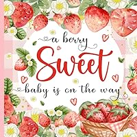 A Berry Sweet Baby is On The Way : Baby Shower Guest Book for Girl or Boy with Colorful Interior: Strawberry Theme Guestbook for Guests to Sign In with Gift Log and Memory Pages | Welcome Baby