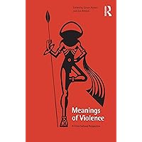 Meanings of Violence: A Cross-Cultural Perspective Meanings of Violence: A Cross-Cultural Perspective Kindle Hardcover Paperback