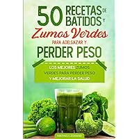 50 recetas de batidos y zumos verdes para perder peso y adelgazar: Los mejores zumos verdes para perder peso y mejorar la salud (Spanish Edition)
