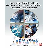 Integrating Mental Health and Disability Into Public Health Disaster Preparedness and Response Integrating Mental Health and Disability Into Public Health Disaster Preparedness and Response Kindle Paperback