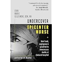 Undercover Epicenter Nurse: How Fraud, Negligence, and Greed Led to Unnecessary Deaths at Elmhurst Hospital Undercover Epicenter Nurse: How Fraud, Negligence, and Greed Led to Unnecessary Deaths at Elmhurst Hospital Hardcover Kindle Audible Audiobook Audio CD