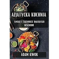 Azjatycka Kuchnia: Smaki i Tajemnice Dalekiego Wschodu (Polish Edition)