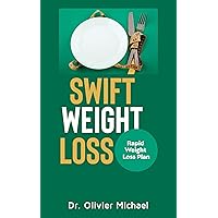 Swift Weight Loss : Rapid Weight Loss Plan Swift Weight Loss : Rapid Weight Loss Plan Kindle Paperback