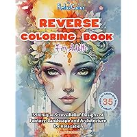 Reverse Coloring Book For Adults: Stress-Relief Through Art Therapy With 35 Unique Designs of fantasy, landscape, & architecture with a pen & ink relaxation drawing book Reverse Coloring Book For Adults: Stress-Relief Through Art Therapy With 35 Unique Designs of fantasy, landscape, & architecture with a pen & ink relaxation drawing book Paperback