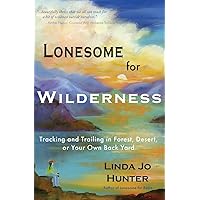 Lonesome for Wilderness: Tracking and Trailing in Forest, Desert, or Your Own Back Yard Lonesome for Wilderness: Tracking and Trailing in Forest, Desert, or Your Own Back Yard Paperback Kindle