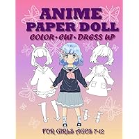 Anime Paper Doll for Girls Ages 7-12: Cut, Color, Dress up and Play. Coloring book for kids Anime Paper Doll for Girls Ages 7-12: Cut, Color, Dress up and Play. Coloring book for kids Paperback