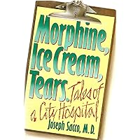 Morphine, Ice Cream, Tears: Tales of a City Hospital Morphine, Ice Cream, Tears: Tales of a City Hospital Hardcover Paperback
