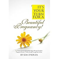 It's Your Turn For A Beautiful Pregnancy! It's Your Turn For A Beautiful Pregnancy! Kindle
