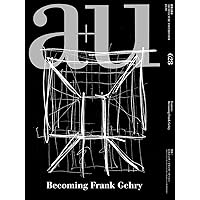 a+u 23:01, 628: Feature: Becoming Frank Gehry (Architecture and Urbanism, 628)
