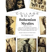 Title: Collage Soup - Bohemian Mystics: Expanded Edition: Now with 90 pages of mystical collages to use as inspiration or to tear, cut and make your own art.
