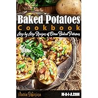 Baked Potatoes Cookbook: Step by Step Recipes of Oven Baked Potatoes