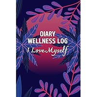 I Love Myself: Wellness Diary with Prompts for Mood Log, Energy, Activities, Food Intake, Gratitude.