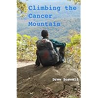 Climbing the Cancer Mountain Climbing the Cancer Mountain Paperback Kindle