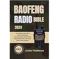 Baofeng Radio Bible 2024: The Definitive Guerrilla’s Guide to Mastering Communication and Ensuring Unbreakable Links with Loved Ones in Any Scenario Baofeng Radio Bible 2024: The Definitive Guerrilla’s Guide to Mastering Communication and Ensuring Unbreakable Links with Loved Ones in Any Scenario Kindle Paperback