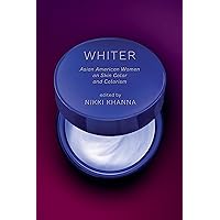 Whiter: Asian American Women on Skin Color and Colorism Whiter: Asian American Women on Skin Color and Colorism Paperback Kindle Hardcover