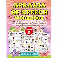 Apraxia of Speech Workbook: 100 activities to improve speech articulation and develop phonological awareness in kids with apraxia, aphasia and dyslexia. Volume 2.