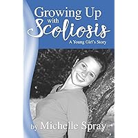 Growing Up with Scoliosis: (A Young Girl's Story) Revised! Growing Up with Scoliosis: (A Young Girl's Story) Revised! Paperback Kindle Audible Audiobook