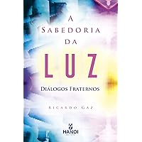 A Sabedoria da Luz: Diálogos fraternos (Portuguese Edition)