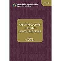 Creating Culture through Health Leadership (Interdisciplinary Community Engaged Research for Health Book 2) Creating Culture through Health Leadership (Interdisciplinary Community Engaged Research for Health Book 2) Kindle Paperback