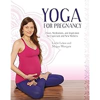 Yoga For Pregnancy: Poses, Meditations, and Inspiration for Expectant and New Mothers Yoga For Pregnancy: Poses, Meditations, and Inspiration for Expectant and New Mothers Paperback Kindle