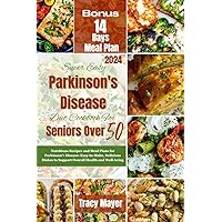Super Easy Parkinson's Disease Diet Cookbook for Seniors Over 50: Nutritious Recipes and Meal Plans for Parkinson's Disease: Easy-to-Make, Delicious Dishes to Support Overall Health and Well-being Super Easy Parkinson's Disease Diet Cookbook for Seniors Over 50: Nutritious Recipes and Meal Plans for Parkinson's Disease: Easy-to-Make, Delicious Dishes to Support Overall Health and Well-being Paperback Kindle