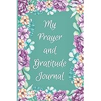 My Prayer and Gratitude Journal: Daily Scripture, Prayer and Gratitude My Prayer and Gratitude Journal: Daily Scripture, Prayer and Gratitude Paperback