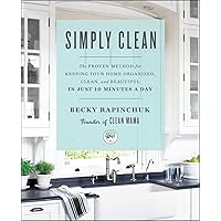 Simply Clean: The Proven Method for Keeping Your Home Organized, Clean, and Beautiful in Just 10 Minutes a Day Simply Clean: The Proven Method for Keeping Your Home Organized, Clean, and Beautiful in Just 10 Minutes a Day Paperback Audible Audiobook Kindle Spiral-bound Hardcover