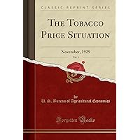 The Tobacco Price Situation, Vol. 3: November, 1929 (Classic Reprint) The Tobacco Price Situation, Vol. 3: November, 1929 (Classic Reprint) Paperback Hardcover