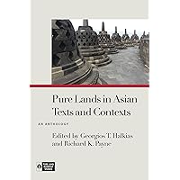 Pure Lands in Asian Texts and Contexts: An Anthology (Pure Land Buddhist Studies) Pure Lands in Asian Texts and Contexts: An Anthology (Pure Land Buddhist Studies) Hardcover Paperback