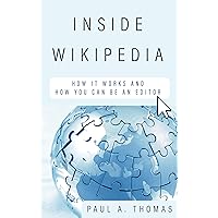 Inside Wikipedia: How It Works and How You Can Be an Editor Inside Wikipedia: How It Works and How You Can Be an Editor Hardcover Kindle