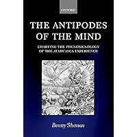 The Antipodes of the Mind: Charting the Phenomenology of the Ayahuasca Experience The Antipodes of the Mind: Charting the Phenomenology of the Ayahuasca Experience Paperback Hardcover