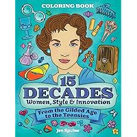 15 Decades Coloring Book: Women, Style & Innovation from the Gilded Age to the Teensies 15 Decades Coloring Book: Women, Style & Innovation from the Gilded Age to the Teensies Paperback