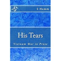 His Tears: Vietnam War in Prose His Tears: Vietnam War in Prose Paperback
