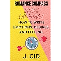 ROMANCE COMPASS: LOVE'S LANGUAGE: HOW TO WRITE EMOTIONS, DESIRES, AND FEELINGS