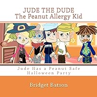 Jude the Dude: The Peanut Allergy Kid - Jude Has A Halloween Party: Jude Learns About Milk and Cheese Allergies Jude the Dude: The Peanut Allergy Kid - Jude Has A Halloween Party: Jude Learns About Milk and Cheese Allergies Paperback