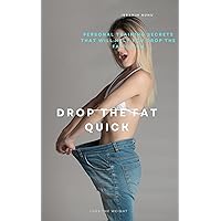 Drop the Fat Quick. How to drop the fat the easy way: Guides to losing weight naturally and effectively Drop the Fat Quick. How to drop the fat the easy way: Guides to losing weight naturally and effectively Kindle