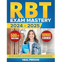 RBT Exam Mastery: From Basics to Advanced - The Comprehensive Study Guide with 500+ Practice Questions and In-depth Explanations | Tips and Proven Strategies to Get the Certification Included