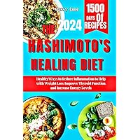 THE HASHIMOTO'S HEALING DIET: HEALTHY WAYS TO REDUCE INFLAMMATION TO HELP WITH WEIGHT LOSS IMPROVE THYROID FUNCTION, AND INCREASE ENERGY LEVELS THE HASHIMOTO'S HEALING DIET: HEALTHY WAYS TO REDUCE INFLAMMATION TO HELP WITH WEIGHT LOSS IMPROVE THYROID FUNCTION, AND INCREASE ENERGY LEVELS Kindle Paperback