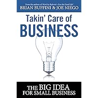 Takin' Care of Business: The Big Idea for Small Business by Brian Buffini (2011-05-03) Takin' Care of Business: The Big Idea for Small Business by Brian Buffini (2011-05-03) Paperback